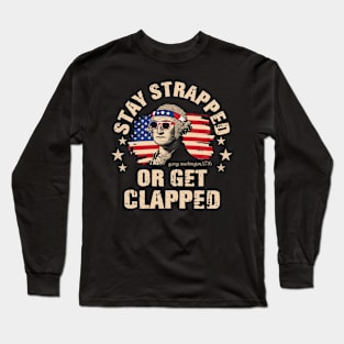 Stay strapped or get clapped, George Washington Long Sleeve T-Shirt